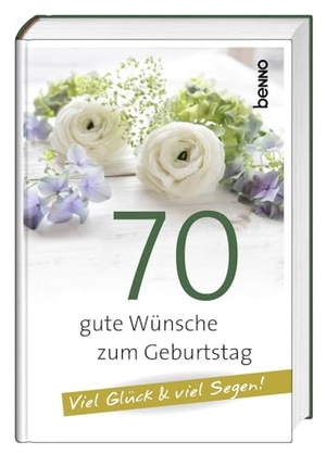 70 gute Wünsche zum Geburtstag - Viel Glück & viel Segen!. St. Benno Verlag GmbH, 2024.