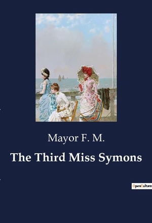 F. M., Mayor. The Third Miss Symons. Culturea, 2023.