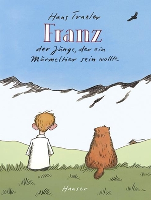 Traxler, Hans. Franz - Der Junge, der ein Murmeltier sein wollte. Carl Hanser Verlag, 2009.