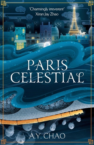 Chao, A. Y.. Paris Celestial - The Stunning Sequel to #1 Sunday Times Bestseller Shanghai Immortal. Hodder And Stoughton Ltd., 2026.