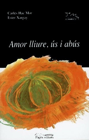 Hac-Mor I Roig, Carles / Esther Xargay. Amor lliure.ús i abús. Pagès Editors, S.L., 2001.