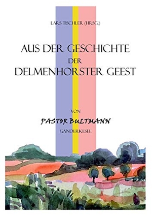 Tischler, Lars (Hrsg.). Aus der Geschichte der Delmenhorster Geest - von Pastor Bultmann Ganderkesee. Books on Demand, 2017.
