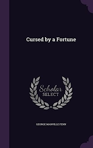 Fenn, George Manville. Cursed by a Fortune. Touchladybirdlucky Studios, 2016.