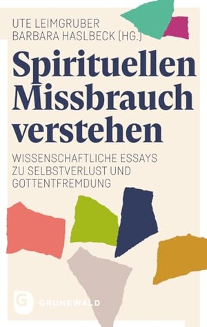 Leimgruber, Ute / Barbara Haslbeck (Hrsg.). Spirituellen Missbrauch verstehen - Wissenschaftliche Essays zu Selbstverlust und Gottentfremdung. Matthias-Grünewald-Verlag, 2024.