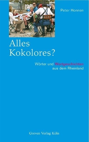 Honnen, Peter. Alles Kokolores? - Wörter und Wortgeschichten aus dem Rheinland. Greven Verlag, 2008.