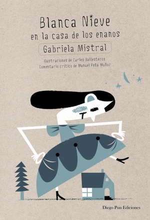 Mistral, Gabriela. Blanca Nieve en la casa de los enanos. Diego Pun Ediciones, 2014.