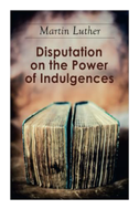 Disputation on the Power of Indulgences