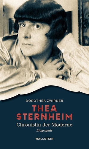 Zwirner, Dorothea. Thea Sternheim - Chronistin der Moderne - Biographie. Wallstein Verlag GmbH, 2021.