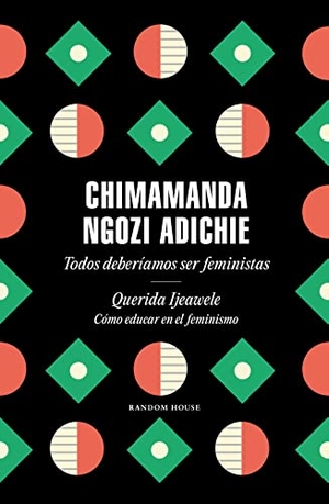 Adichie, Chimamanda Ngozi. Todos deberíamos ser feministas ; Querida Ijeawele : cómo educar en el feminismo. LITERATURA RANDOM HOUSE, 2019.