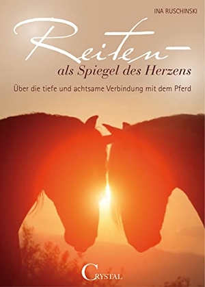 Ruschinski, Ina. Reiten als Spiegel des Herzens - Über die tiefe und achtsame Verbindung mit dem Pferd. Crystal Verlag GmbH, 2014.