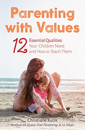 Kutik, Christiane. Parenting with Values - 12 Essential Qualities Your Children Need and How to Teach Them. Floris Books, 2018.
