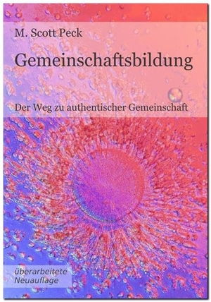 Peck, M. Scott. Gemeinschaftsbildung - Der Weg zu authentischer Gemeinschaft. Blühende Landschaften e.V, 2014.