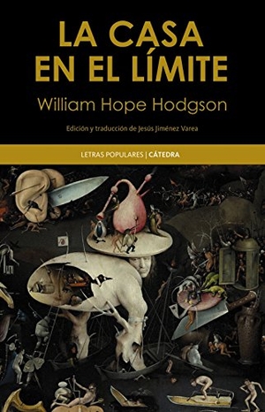 Jiménez Varea, Jesús / William Hope Hodgson. La casa en el límite. Ediciones Cátedra, 2016.
