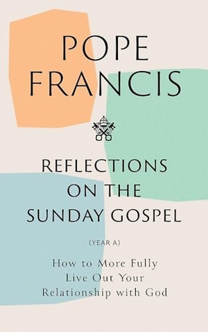 Francis, Pope. Reflections on the Sunday Gospel (YEAR A) - How to More Fully Live Out Your Relationship with God. Hodder & Stoughton, 2025.