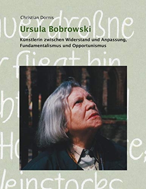 Dornis, Christian. Ursula Bobrowski - Künstlerin zwischen Widerstand und Anpassung, Fundamentalismus und Opportunismus. Books on Demand, 2020.