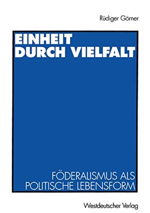 Görner, Rüdiger. Einheit durch Vielfalt - Föderalismus als politische Lebensform. VS Verlag für Sozialwissenschaften, 1996.
