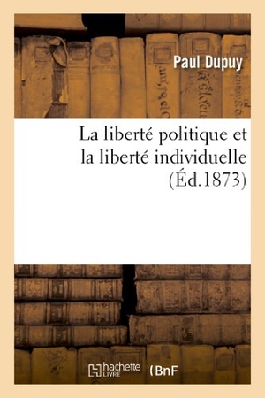Dupuy-P. La Liberté Politique Et La Liberté Individuelle. Hachette Livre, 2022.