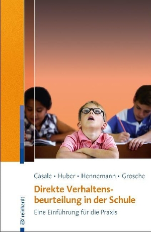 Casale, Gino / Huber, Christian et al. Direkte Verhaltensbeurteilung in der Schule - Eine Einführung für die Praxis. Reinhardt Ernst, 2019.