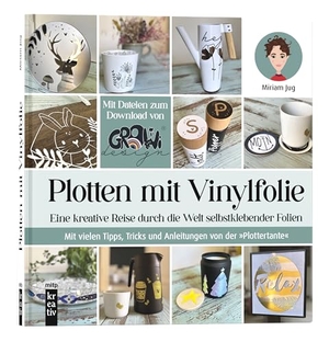 Jug, Miriam. Plotten mit Vinylfolie - Eine kreative Reise durch die Welt selbstklebender Folien.Mit vielen Tipps, Tricks und Anleitungen von der "Plottertante". MITP Verlags GmbH, 2023.