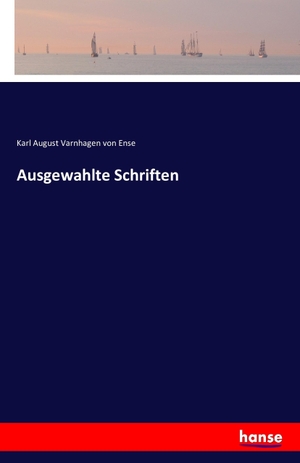 Varnhagen Von Ense, Karl August. Ausgewahlte Schriften. hansebooks, 2016.