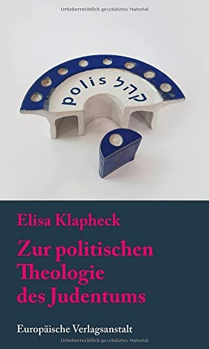 Klapheck, Elisa. Zur politischen Theologie des Judentums. Europäische Verlagsanst., 2022.