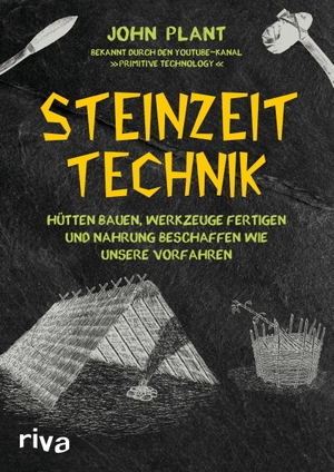 Plant, John. Steinzeit-Technik - Hütten bauen, Werkzeuge fertigen und Nahrung beschaffen wie unsere Vorfahren. riva Verlag, 2019.