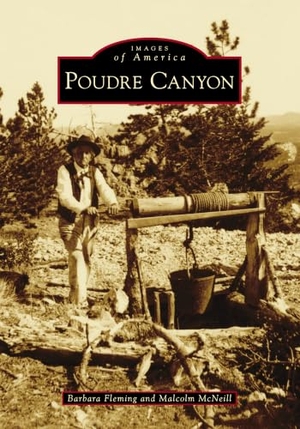 Fleming, Barbara / Mcneill. Poudre Canyon. Arcadia Publishing (SC), 2015.