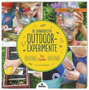 Heinecke, Liz Lee. Die spannendsten Outdoor-Experimente für Kinder. moses. Verlag GmbH, 2017.