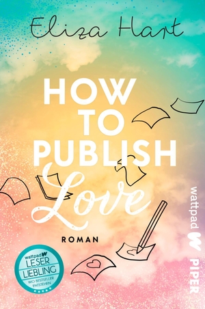 Hart, Eliza. How to publish Love - Roman | Witzige, prickelnde Boss-Lovestory des Wattpad-Stars. Piper Verlag GmbH, 2023.