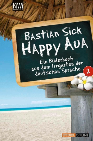 Sick, Bastian. Happy Aua 2 - Ein Bilderbuch aus dem Irrgarten der deutschen Sprache. Kiepenheuer & Witsch GmbH, 2008.