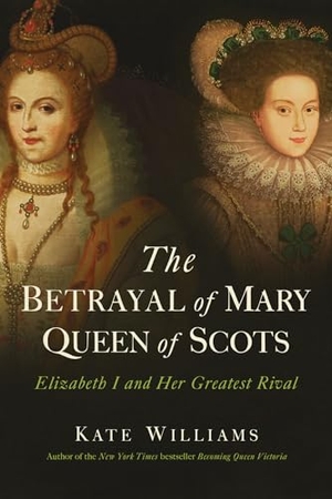 Williams, Kate. The Betrayal of Mary, Queen of Scots: Elizabeth I and Her Greatest Rival. Pegasus Books, 2018.