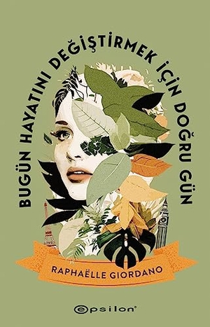 Giordano, Raphaelle. Bugün Hayatini Degistirmek Icin Dogru Gün. Epsilon Yayinevi, 2023.