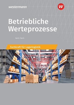 Barth, Volker / Dominik Barth. Betriebliche Werteprozesse - Berufe der Lagerlogistik Schulbuch. Westermann Berufl.Bildung, 2026.