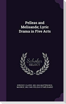 Pelleas and Melisande; Lyric Drama in Five Acts