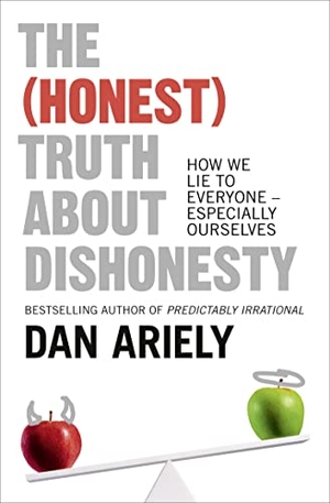 Ariely, Dan. The (Honest) Truth About Dishonesty - How We Lie to Everyone - Especially Ourselves. Harper Collins Publ. UK, 2013.