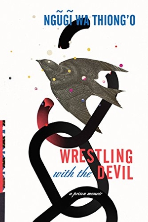 Wa Thiong'O, Ngugi. Wrestling with the Devil - A Prison Memoir. New Press, 2018.