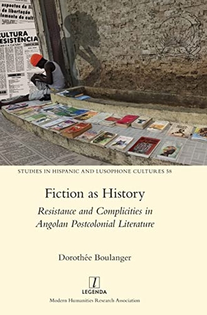Boulanger, Dorothée. Fiction as History - Resistance and Complicities in Angolan Postcolonial Literature. Legenda, 2022.