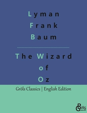 Baum, Lyman Frank. The Wizard of Oz. Gröls Verlag, 2023.