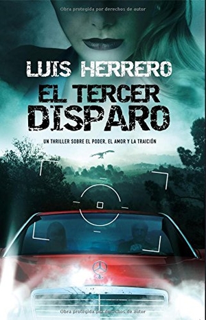 Herrero, Luis. El tercer disparo : un thriller sobre el poder, el amor y la traición. La Esfera de los Libros, S.L., 2009.