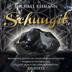 Reimann, Michael. SCHUNGIT - Reinigende Klänge des einzigartigen Heilsteins, ergänzt durch die Liebesschwingung 528 Hertz. AMRA Verlag, 2020.