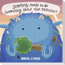 Somebody Needs to Do Something about That Monster!