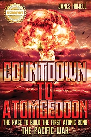 Howell, James. Countdown to Atomgeddon - Pacific War: The Race to Build The First Atomic Bomb. WorkBook Press, 2022.