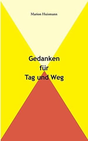 Huismann, Marion. Gedanken für Tag und Weg. Books on Demand, 2019.