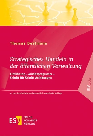 Deelmann, Thomas. Strategisches Handeln in der öffentlichen Verwaltung - Einführung - Arbeitsprogramm - Schritt-für-Schritt-Anleitungen. Schmidt, Erich Verlag, 2022.