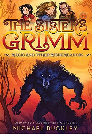 Buckley, Michael. Magic and Other Misdemeanors (the Sisters Grimm #5) - Volume 5. Amulet Books, 2017.