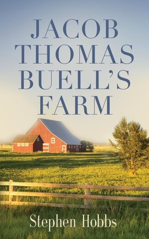 Hobbs, Stephen. JACOB THOMAS BUELL'S FARM. Booklocker.com, Inc., 2021.