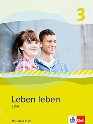 Leben leben 3 - Neubearbeitung. Ethik - Ausgabe für Rheinland-Pfalz. Schülerbuch 9.-10. Klasse. Klett Ernst /Schulbuch, 2015.
