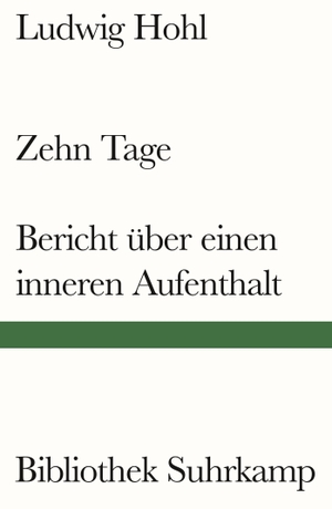 Hohl, Ludwig. Zehn Tage / Bericht über einen inneren Aufenthalt. Suhrkamp Verlag AG, 2023.