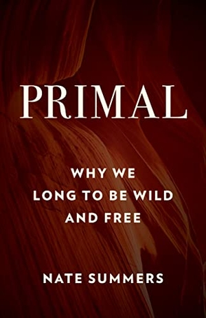 Summers, Nate / Jon Young. Primal - Why We Long to Be Wild and Free. FALCON GUIDES, 2019.