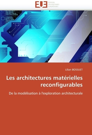 Bossuet-L. Les Architectures Matérielles Reconfigurables. KS Omniscriptum Publishing, 2018.